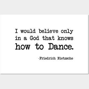 Friedrich Nietzsche - I would believe only in a God that knows how to Dance. Posters and Art